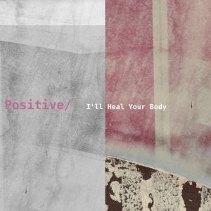 I'll Heal Your Body (2025 edits/re-masters) by Positive | Des Grey Mastering